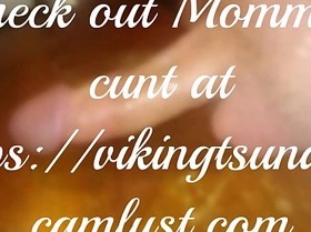 Momma's cunt jacking off and cumming for me